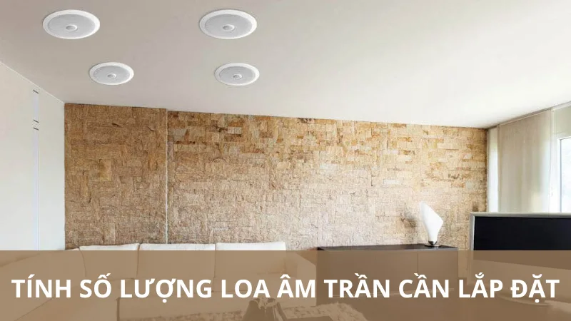 Tính số lượng loa âm trần cần lắp đặt